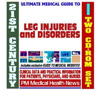 21st Century Ultimate Medical Guide to Leg Injuries and Disorders - Authoritative Clinical Information for Physicians and Patients (Two CD-ROM Set)