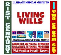 21st Century Ultimate Medical Guide to Living Wills and Advanced Directives - Authoritative Clinical Information for Physicians and Patients (Two CD-ROM Set)