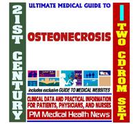 21st Century Ultimate Medical Guide to Osteonecrosis - Authoritative Clinical Information for Physicians and Patients (Two CD-ROM Set)
