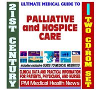 21st Century Ultimate Medical Guide to Palliative and Hospice Care - Authoritative Clinical Information for Physicians and Patients (Two CD-ROM Set)