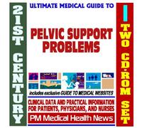 21st Century Ultimate Medical Guide to Pelvic Support Problems (Cystocele, Enterocele, Prolapse) - Authoritative Clinical Information for Physicians and Patients (Two CD-ROM Set)