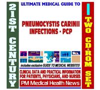 21st Century Ultimate Medical Guide to Pneumocystis Carinii Pneumonia (PCP) - Authoritative Clinical Information for Physicians and Patients (Two CD-ROM Set)