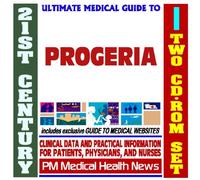 21st Century Ultimate Medical Guide to Progeria and Genetic Disorders - Authoritative Clinical Information for Physicians and Patients (Two CD-ROM Set)