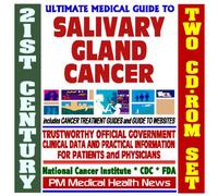 21st Century Ultimate Medical Guide to Salivary Gland Cancer- Authoritative, Practical Clinical Information for Physicians and Patients, Treatment Options (Two CD-ROM Set)