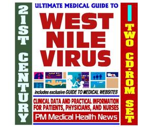 21st Century Ultimate Medical Guide to West Nile Virus - Authoritative, Practical Clinical Information for Physicians and Patients, Treatment Options (Two CD-ROM Set)