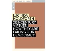 21st-Century Virtues: How They Are Failing Our Democracy (In the Natural Interest) (In the National Interest)