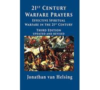 21st Century Warfare Prayers: Effective Spiritual Warfare in the 21st Century