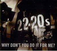 22-20's - Why Don't You Do It for Me?