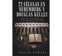 22 CÉLULAS EN NÚREMBERG Y DOUGLAS KELLEY: El Doctor que se sentó con demonios y regresó con una verdad que el mundo se negó a escuchar