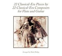 22 Classical-Era Pieces by 22 Classical-Era Composers for Flute and Guitar (Classical Era Masterworks for Flute and Guitar)