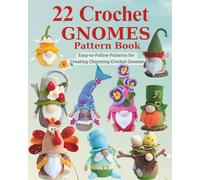 22 Crochet Gnomes Pattern Book: Easy-to-Follow Patterns for Creating Charming Crochet Gnomes
