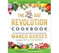 22-Day Revolution Cookbook, The : The Ultimate Resource for Unleashing the Life-Changing Health Benefits of a Plant-Based Diet