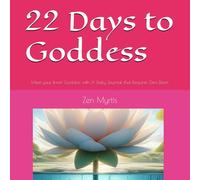 22 Days to Goddess: Meet your Inner Goddess with A Daily Journal that Requires Zero Effort