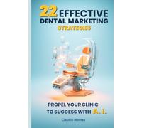 22 Effective Dental Marketing Strategies: Propel Your Clinic to Success with Artificial Intelligence