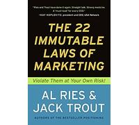 22 Immutable Laws of Marketing: Violate Them at Your Own Risk