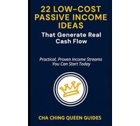22 Low-Investment Passive Income Ideas That Generate Real Cash Flow: Practical, Proven Income Streams You Can Start Today (Side Hustles That Work)