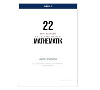 22 mit Lösungen Probleme in der Mathematik : Algebra & Analysis: Umfassende Prüfungsvorbereitung für Studierende der Mathematik an Universitäten und ... Lösungen und anspruchsvollen Beweistechniken