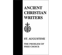 22. St. Augustine: The Problem of Free Choice (Ancient Christian Writers)