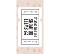 22 Sweet Coupons for Cute Couples: Love & Relationship IOU Voucher Booklet - Thoughtful Gift for Him/Her, Husband/Wife, Boyfriend/Girlfriend