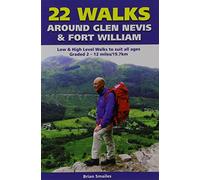 22 Walks Around Glen Nevis & Fort William: Low & High Level Walks to Suit All Ages