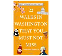22 Walks in Washington, DC That You Must Not Miss: Travel Guide (111 Places)