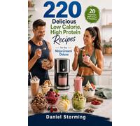 220 Delicious Low Calorie, High Protein Recipes: for the Ninja Creami Deluxe