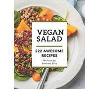 222 Awesome Vegan Salad Recipes: The Best Vegan Salad Cookbook that Delights Your Taste Buds