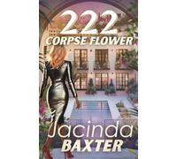 222 Corpse Flower: A Dark Soap Opera Thriller of Ruthless Ambition and Dangerous Desire