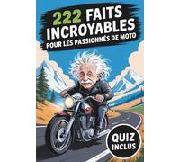 222 faits incroyables pour les passionnés de moto: Faits amusants et insolites que vous ne trouverez dans aucun manuel. Le cadeau parfait pour les fans de moto. Quiz inclus !