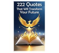 222 Quotes That Will Transform Your Future (Lessons for Life)