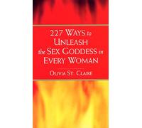 227 Ways to Unleash the Sex Goddess in Every Woman