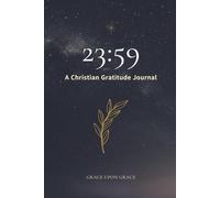 23:59 A Christian Gratitude Journal: Grace Upon Grace: Daily Prayer and Scripture Diary with Bible Verses Nighttime Devotional for Women 6x9 Inch 120 Pages (2359 Studio)