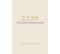 23:59 A Christian Gratitude Journal: Grace Upon Grace: Daily Scripture and Prayer Diary for Women of Faith (2359 Studio)
