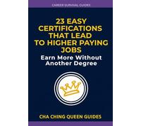 23 Easy Certifications That Lead to Higher Paying Jobs: Earn More Without Another Degree (Career Survival Guides)