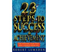 23 Steps to Success and Achievement: The dynamic plan that will change your life