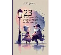 23 Stories on the Path of Hope and Courage: Tales and Chronicles (Motivacional)