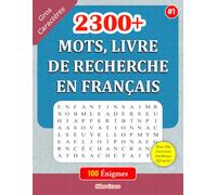 2300+ MOTS, LIVRE DE RECHERCHE EN FRANÇAIS: #1: 100 Énigmes et leurs Solutions pour vous divertir (Livre De Mots Mêlés Français Amusant Et Facile: (FRENCH EDITION))