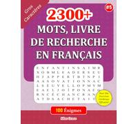 2300+ MOTS, LIVRE DE RECHERCHE EN FRANÇAIS: #5: 100 Énigmes et leurs Solutions pour vous divertir (Livre De Mots Mêlés Français Amusant Et Facile: (FRENCH EDITION))