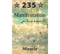 235 Manifestation Journal: Your Path to Everyday Miracles