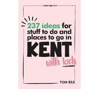 237 Ideas For Stuff To Do And Places To Go In Kent With Kids