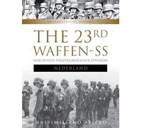 23rd Waffen SS Volunteer Panzer Grenadier Division Nederland: An Illustrated History: 2 (Divisions of the Waffen-SS, 2)