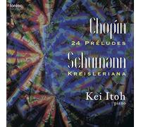 ショパン:24の前奏曲 シューマン:クライスレリアーナ