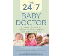 24/7 Baby Doctor: A Harvard Pediatrician Answers All Your Questions from Birth to One Year