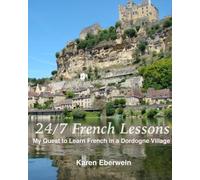 24/7 French Lessons: My Quest to Learn French in a Dordogne Village