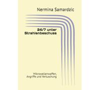24/7 unter Strahlenbeschuss: Mikrowellenwaffen, Angriffe und Vertuschung