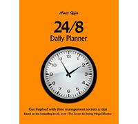 24/8 - Daily Planner: Get inspired with time management secrets & tips Based on the bestselling book: 24/8 - The Secret for being Mega-Effective: Volume 1 (time management planners)