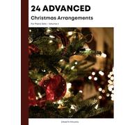 24 Advanced Christmas Arrangements for Piano Solo: Volume 2