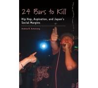24 Bars to Kill: Hip Hop, Aspiration, and Japan's Social Margins (Dance and Performance Studies, 14)