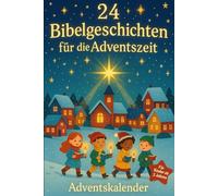 24 Bibelgeschichten für die Adventszeit - Adventskalender zum Vorlesen für Kinder ab 3 Jahren