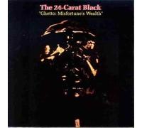 24 Carat Black - Ghetto; Misfortunes Wealth
